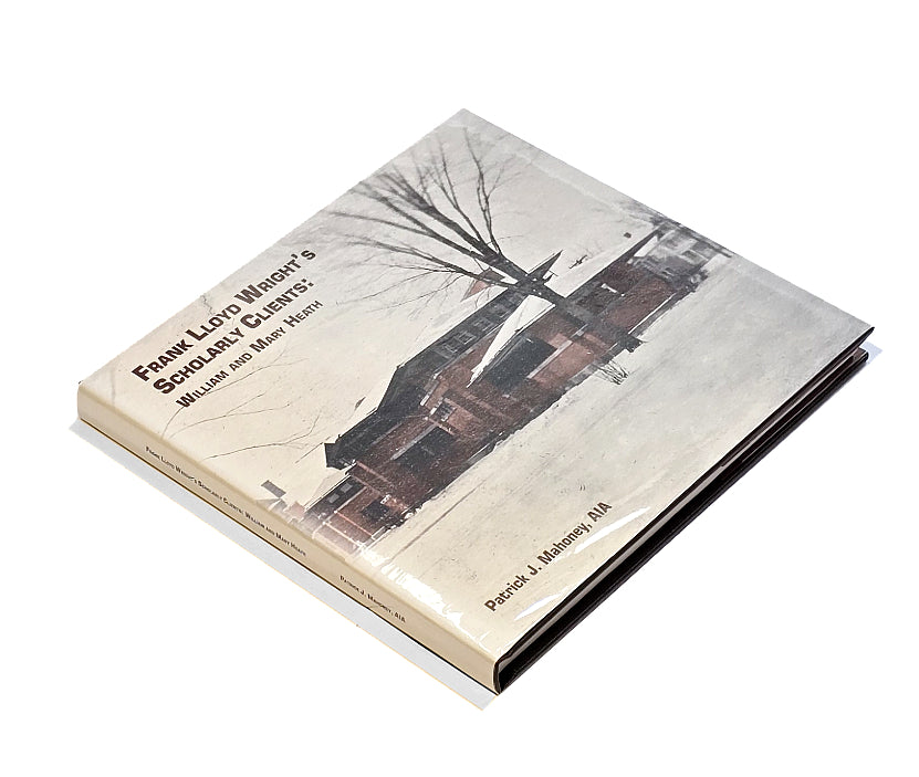 Frank Lloyd Wright's Scholarly Clients: William and Mary Heath by Patrick J. Mahoney, AIA
